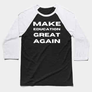 Make Education Great Again Baseball T-Shirt